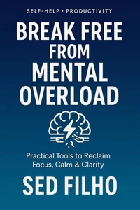 Break Free from Mental Overload