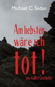 Am liebsten wäre ich tot!