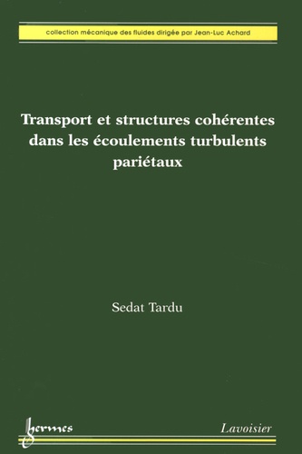 Sedat Tardu - Transport et structures cohérentes dans les écoulements turbulents pariétaux.