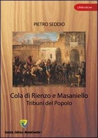 Seddio Pietro - Cola di Rienzo e Masaniello. Tribuni del popolo.