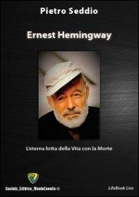 Seddio Pietro - Ernest Hemingway. L'eterna lotta della vita con la morte.