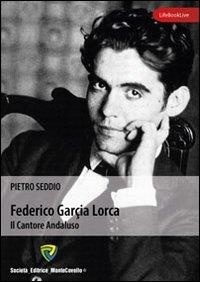 Seddio Pietro - Federico Garcia Lorca. Il cantore andaluso.