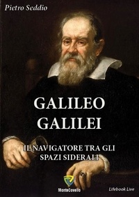 Seddio Pietro - GALILEO GALILEI - IL NAVIGATORE TRA GLI SPAZI SIDERALI.