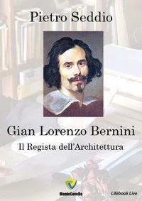 GIAN LORENZO BERNINI - IL REGISTA DELL'ARCHITETTURA