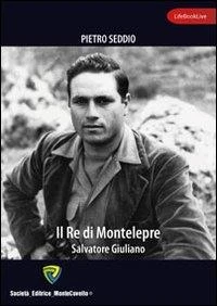 Il Re di Montelepre. Salvatore Giuliano