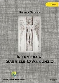 Seddio Pietro - Il teatro di Gabriele d'Annunzio.