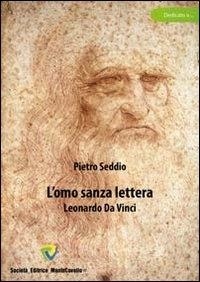 Seddio Pietro - L'omo sanza lettera. Leonardo da Vinci.
