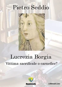 LUCREZIA BORGIA - VITTIMA SACRIFICALE O CARNEFICE?