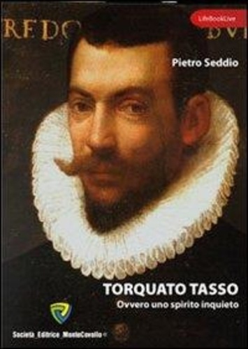 Seddio Pietro - Torquato Tasso ovvero uno spirito inquieto.