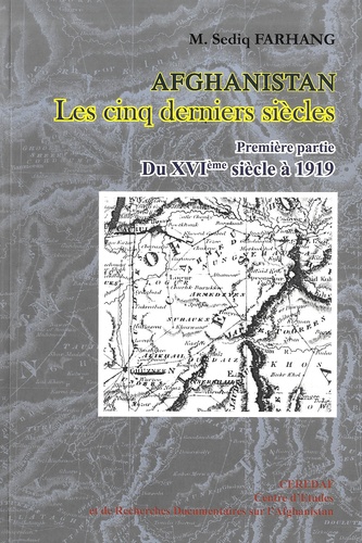 Sediq Farhang - Afghanistan, les cinq derniers siècles - Volume 1, Du XVIe siècle à 1919.