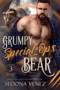  Sedona Venez - Grumpy Special Ops Bear: Episode 3 - Bear Elite Shifters, #3.