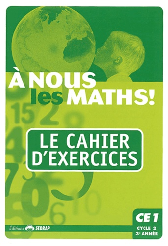  SEDRAP - A nous les maths ! CE1 - Le cahier d'exercices.