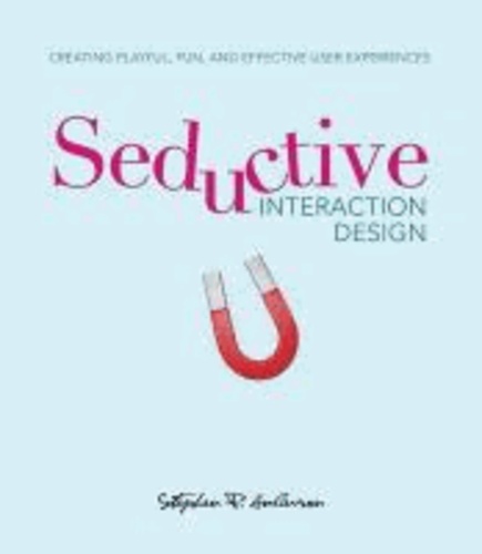 Seductive Interaction Design - Creating Playful, Fun, and Effective User Experiences.