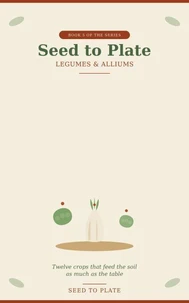 BOOK 5 OF THE SERIES Seed to Plate Legumes & Alliums