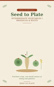 Intermediate Vegetables: Brassicas & Roots book 4 of the series