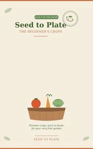 The Beginner's Crops Book 2 of the Seed to Plate Series