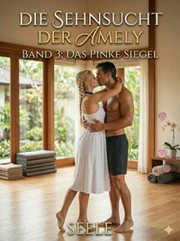 Die Sehnsucht der Amely Band 3: Das pinke Siegel