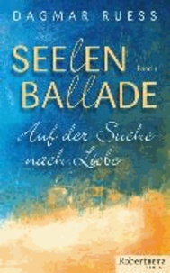 Seelenballade  - Band 1 - Auf der Suche nach Liebe.