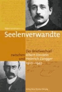 Seelenverwandte - Der Briefwechsel zwischen Albert Einstein und Heinrich Zangger (1910-1947).