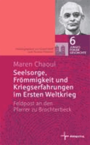 Seelsorge, Frömmigkeit und Kriegserfahrungen im Ersten Weltkrieg - Feldpost an den Pfarrer zu Brochterbeck.