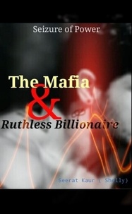  Seerat Kaur - The Mafia &amp; Ruthless Billionaire - Seizure of the power, #1.