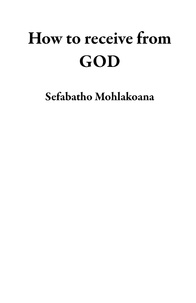  Sefabatho Mohlakoana - How to receive from GOD.