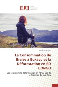 Sefu josué Aruna - La Consommation de Braise à Bukavu et la Déforestation en RD CONGO - Les causes de la déforestation en RDC ; Cas de la Province du Sud-Kivu.