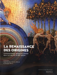 Sefy Hendler et Florian Metral - La Renaissance des origines - Commencement, genèse et création dans l’art des XVe et XVIe siècles.