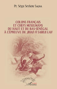 Colons français et chefs musulmans du Haut et du Bas-Sénégal à l'épreuve du jihâd Fi Sabilil-Lâh