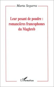 Leur pesant de poudre : romancières francophones du Maghreb