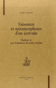 Naissance et métamorphoses d'un écrivain - Flaubert et  les tentations de Saint-Antoine