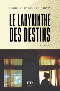 Ségolène Carosella Cronin - Le Labyrinthe des destins.