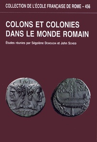 Ségolène Demougin et John Scheid - Colons et colonies dans le monde romain.