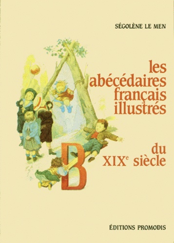Ségolène Le Men - Les Abécédaires français illustrés du xixe siècle.
