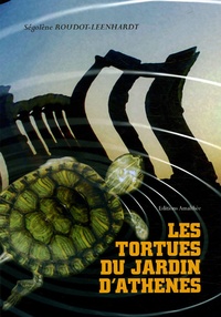 Ségolène Roudot-Leenhardt - Les tortues du Jardin d'Athènes.