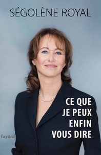 Téléchargement gratuit de fichiers ebook Ce que je peux enfin vous dire (French Edition) par Ségolène Royal