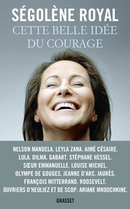 Ségolène Royal - Cette belle idée du courage.