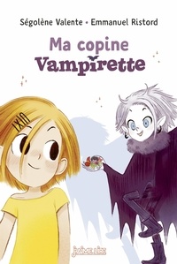 Ségolène Valente et Emmanuel Ristord - Vampirette  : Ma copine Vampirette.