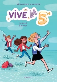 Ségolène Valente - Vive la 5e ! Tome 1 : Un jeudi à la mer.