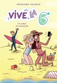 Ségolène Valente - Vive la 6e ! Tome 4 : Un coeur en vacances.