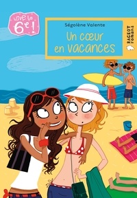 Ségolène Valente - Vive la 6e !  : Un coeur en vacances.