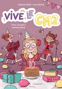 Ségolène Valente - Vive le CM2 ! Tome 1 : Mon (super) anniversaire.