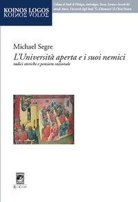 Segre Michael - L'università aperta e i suoi nemici. Radici storiche e pensiero razionale.