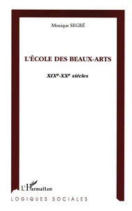 L'Ecole Des Beaux Arts. Xixeme-Xxeme Siecles
