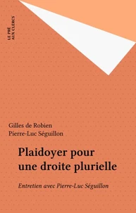Plaidoyer Pour Une Droite Plurielle. Republicaine, Liberale, Sociale, Europeenne... Entretien