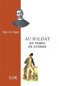  Segur - Au soldat en temps de guerre.