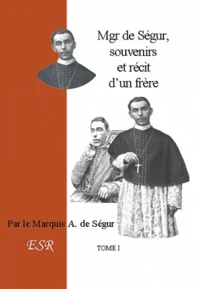 Mgr de Ségur, souvenirs et récit d'un frère
