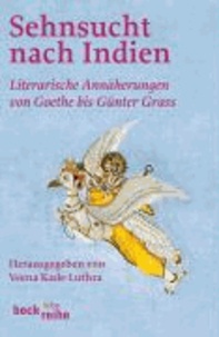 Sehnsucht nach Indien - Literarische Annäherung von Goethe bis Günter Grass.