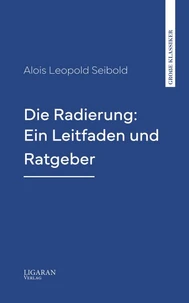 Die Radierung: Ein Leitfaden und Ratgeber