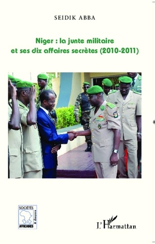 Seidik Abba - Niger : la junte militaire et ses dix affaires secrètes (2010-2011).